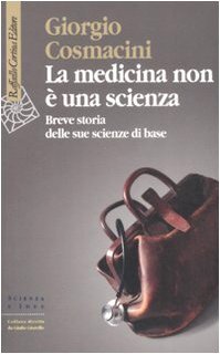 La medicina non è una scienza. Breve storia delle sue scienze di base